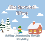 The Snowball Effect - Building Understanding Through Storytelling
